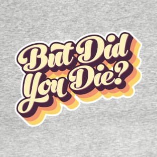 But Did You Die Vintage Style Retro Graphic T-Shirt